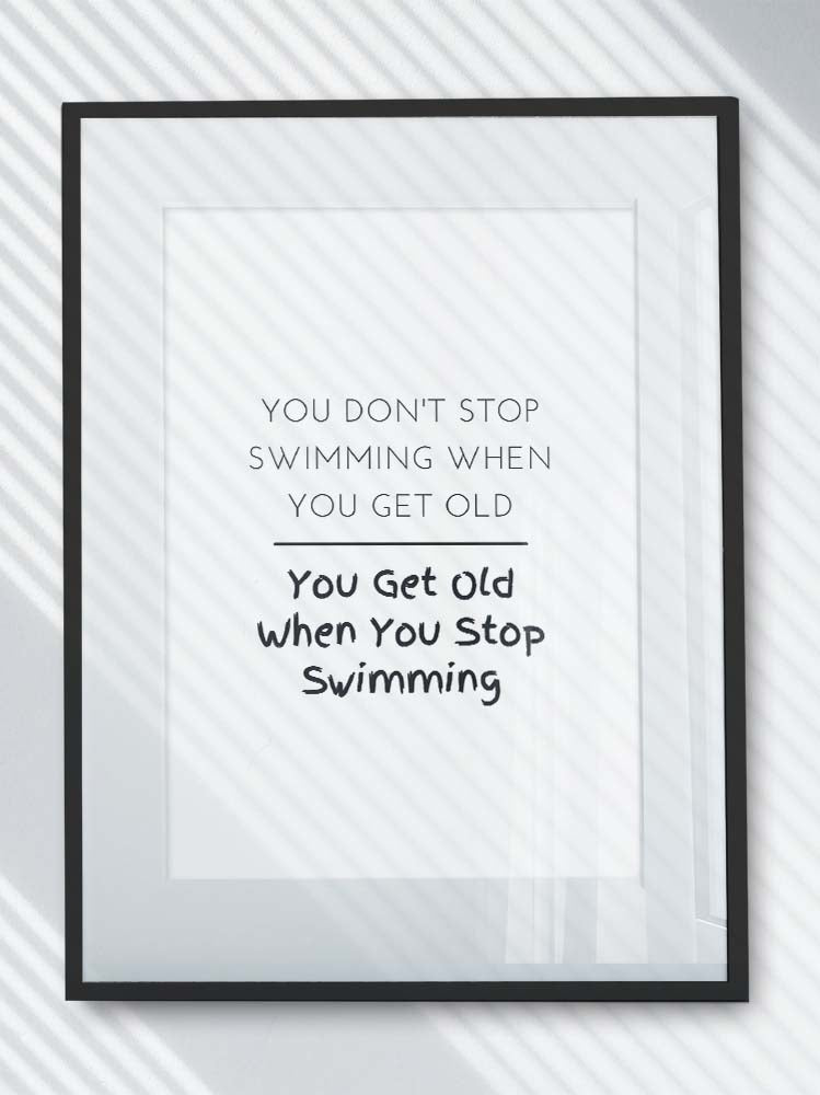 Printable Art - You Don't Stop Swimming When You Get Old (PDF File)